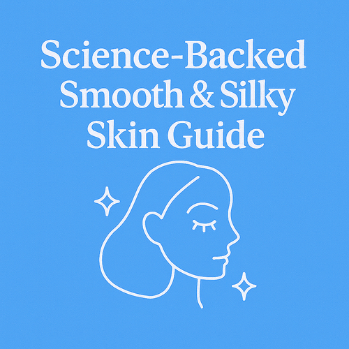 Science-Backed Smooth & Silky Skin Guide